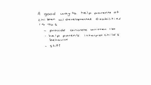 a-good-way-to-help-parents-of-children-with-developmental-disabilities-is-to-question-17-options-provide-a-concrete-written-list-of-things-to-do-help-parents-interpret-the-childs-behavior-shift-child