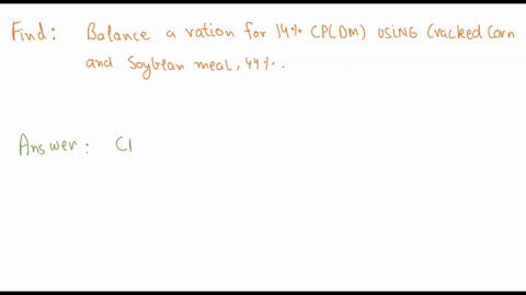 pearson-square-solve-and-report-on-a-dm-basis-balance-a-ration-for-14-cp-dm-using-cracked-corn-and-soybean-meal-44-06864