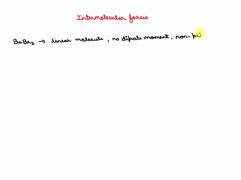 what-is-the-strongest-intermolecular-force-in-a-sample-of-bebr2-a-ionic-bonds-b-hydrogen-bonds-c-ion-dipole-forces-d-dipole-dipole-forces-e-london-forces-09191