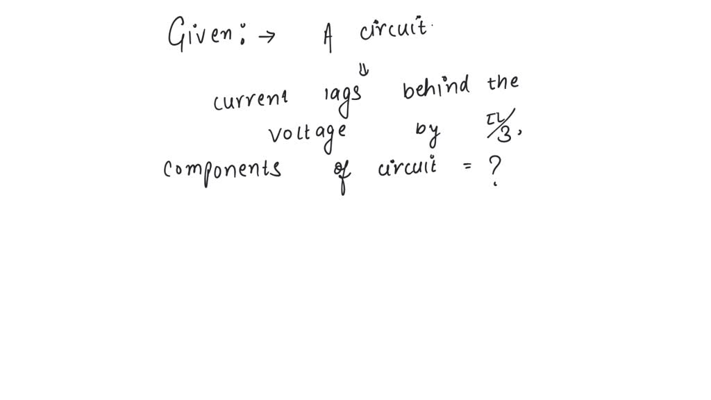 solved-in-an-ac-circuit-the-current-lags-behind-the-voltage-by-pi-3