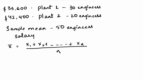 problem2-company-has-2-manufacturing-plants-sample-of-30-engineers-at-plant-has-mean-salary-of-33600-and-sample-of-20-engineers-at-plant-il-has-mean-salary-42-4000-what-the-sample-mean-salar-69833
