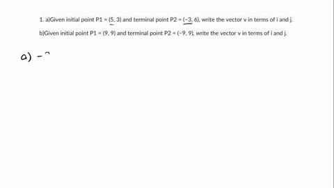1-agiven-initial-point-p1-5-3-and-terminal-point-p2-3-6-write-the-vector-v-in-terms-of-i-and-j-bgiven-initial-point-p1-9-9-and-terminal-point-p2-9-9-write-the-vector-v-in-terms-of-i-and-j-98343