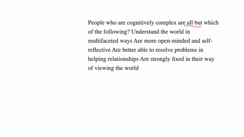 people-who-are-cognitively-complex-are-all-but-which-of-the-following-understand-the-world-in-multifaceted-ways-are-more-open-minded-and-self-reflective-are-better-able-to-resolve-problems-in-helping