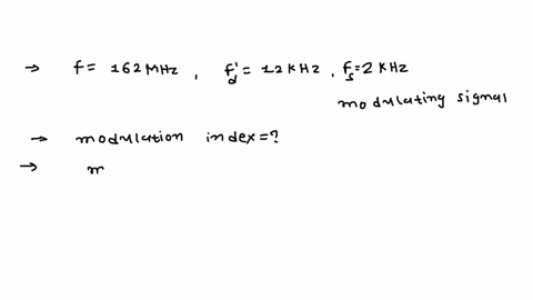 1-a-162-mhz-carrier-is-deviated-by-12-khz-bv-a-2-kh-modulating-signalwhat-is-the-modulation-index-2-the-maximum-deviation-of-an-fm-carrier-with-a-25-khz-signal-is-4-khzwhat-is-the-deviation-83926