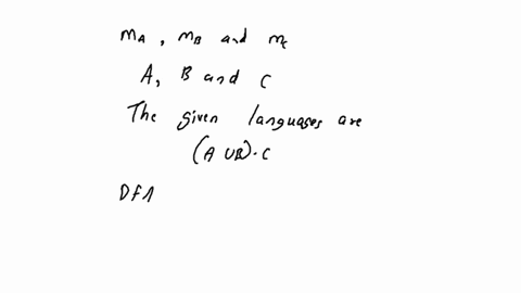 suppose-we-are-given-dfas-ma-mb-and-mc-that-accept-languages-a-b-and-c-respectively-explain-how-to-use-the-automata-constructions-to-obtain-dfas-that-accept-each-of-the-following-languages-l-16132
