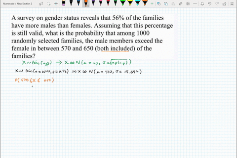 a-survey-on-gender-status-reveals-that-56-of-the-families-have-more-males-than-females-assuming-that-this-percentage-is-still-valid-what-is-the-probability-that-among-1000-randomly-selected-68715