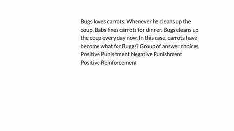 bugs-loves-carrots-whenever-he-cleans-up-the-coup-babs-fixes-carrots-for-dinner-bugs-cleans-up-the-coup-every-day-now-in-this-case-carrots-have-become-what-for-buggs-group-of-answer-choices-positive-p