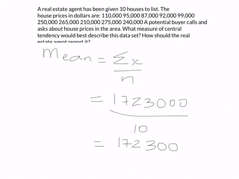 a-real-estate-agent-has-been-given-10-houses-to-list-the-house-prices-in-dollars-are-110000-95000-87000-92000-99000-250000-265000-210000-275000-240000-a-potential-buyer-calls-and-asks-about-41603