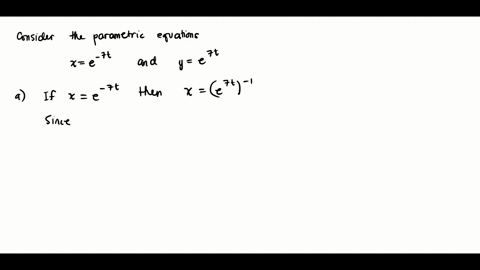 consider-the-following-x-e-7t-y-e7t-a-eliminate-the-parameter-to-find-cartesian-equation-of-the-curve-b-sketch-the-curve-and-indicate-with-an-arrow-the-direction-in-which-the-34735
