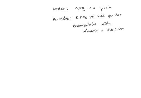 the-physician-orders-medication-y-05-g-iv-infusion-every-12-hr-for-the-patient-the-pharmacy-sends-a-35-g-vial-of-powdered-medication-with-a-package-insert-that-provides-the-following-directions-for-re