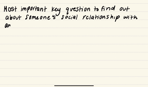 what-would-be-the-most-important-key-question-to-find-out-about-someones-social-relationship-with-another-person