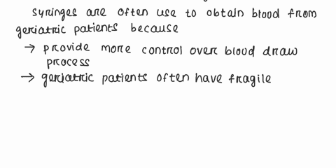 why-are-syringes-often-used-to-obtain-blood-from-geriatric-patientsplease-state-reference-thank-you-10993