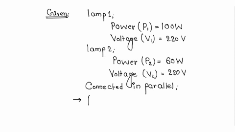 two-lamps-one-rated-100-w-220-v-and-the-other-60-w-220-v-are-connected-in-parallel-to-electric-mains-supply-find-the-current-drawn-by-the-two-lamps-from-the-line-if-the-supply-voltage-is-220-v