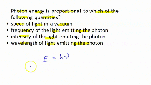 photon-energy-is-proportional-to-which-of-the-following-quantities-speed-of-light-in-a-vacuum-frequency-of-the-light-emitting-the-photon-intensity-of-the-light-emitting-the-photon-wavelength-26448