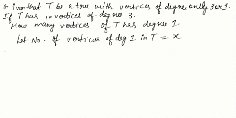 let-t-be-a-tree-with-vertices-of-degree-only-3-or-1-if-t-has-10-vertices-of-degree-3-how-many-vertices-of-degree-1-are-in-t-45265