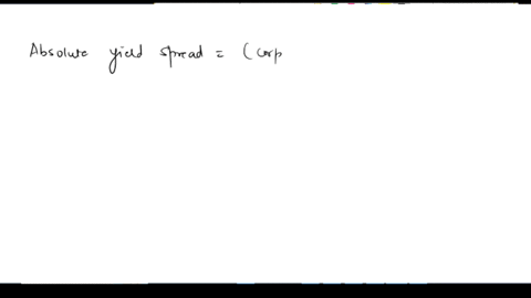 page-29-of-30-assume-the-following-yields-for-different-bonds-issued-by-a-corporation-if-the-on-the-run-3-year-us-treasury-is-yielding-5-percent-then-whatois-the-absolute-yield-spread-on-the-37529