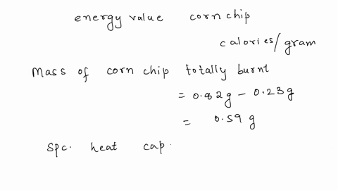 a-082-g-corn-chip-burns-and-heats-50-g-of-water-from-221-to-278-if-023-g-of-ash-remain-what-is-the-energy-value-of-the-corn-chip-in-calories-per-gram-68343