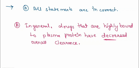 in-general-drugs-that-are-highly-bound-to-plasma-protein-have-increased-overall-drug-clearance-for-a-drug-that-is-metabolized-mainly-by-the-liver-binding-to-plasma-proteins-prevents-the-drug-66057