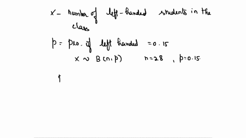 suppose-that-you-are-in-a-class-of-28-students-and-it-is-assumed-that-approximately-15-of-the-population-is-left-handed-compute-the-probability-that-at-least-six-students-are-left-handed-63514