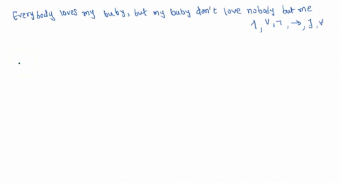need-help-with-discrete-mathematics-1-lets-try-to-apply-the-language-of-logic-and-propositions-that-we-learned-in-class-to-the-rag-everybody-loves-my-baby-but-my-baby-dont-love-nobody-but-me-04987
