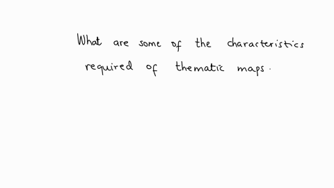 what-are-some-of-the-characteristics-required-of-thematic-maps