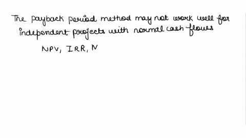 sprs-question-10-most-capital-budgeting-decision-methods-will-provide-the-same-reliableconsistent-decision-if-a-project-is-independent-with-normal-cash-flowswhich-one-of-the-following-method-55883