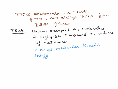 which-of-the-following-statements-is-true-for-ideal-gases-but-is-not-always-true-for-real-gases-choose-all-that-apply-the-volume-occupied-by-the-molecules-is-negligible-compared-to-the-volume-of-the-2