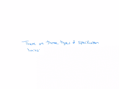 which-of-the-following-statements-is-not-true-about-specification-limits-specification-limits-are-the-targets-given-by-your-customers-anything-beyond-the-upper-or-lower-specification-limit-i-27419