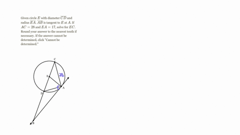 given-circle-e-with-diameter-cd-and-radius-ea-ab-is-tangent-to-e-at-a-if-ac-28-and-ea-17-solve-for-ec-round-your-answer-to-the-nearest-tenth-if-necessary-if-the-answer-cannot-be-determined-c-94603