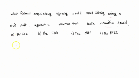 which-federal-regulatory-agency-would-most-likely-bring-a-civil-suit-against-a-business-that-broke-securities-laws-the-sec-the-fda-osha-the-fdic-66524
