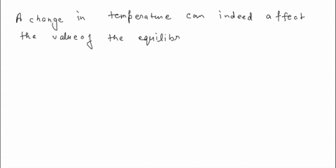 a-change-in-the-temperature-can-change-the-value-of-the-equilibrium-constant-true-false-86612