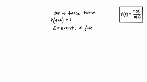 a-fair-die-is-tossed-three-times-find-the-probability-of-getting-three-4s-25179