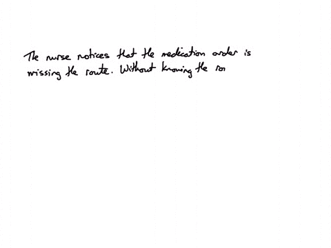 42-the-medication-order-reads-give-ondansetron-4-mg-30-minutes-before-beginning-chemotherapy-to-prevent-nausea-the-nurse-notes-that-the-route-is-missing-from-the-order-what-is-the-nurses-best-action-1
