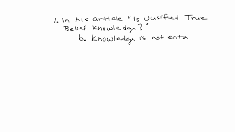 1-in-his-article-is-justified-true-belief-knowledge-gettier-concludes-that-a-jtb-is-not-a-necessary-condition-of-knowledge-b-knowledge-is-not-entailed-by-jtb-c-knowledge-is-not-a-sufficient-72599