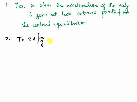 questions-when-body-is-oscillating-in-simple-harmonic-motion-is-its-acceleration-zero-at-any-point-if-so-where-and-why-hint-recall-newtons-second-iaw-if-f-ma-is-there-any-point-in-which-f-is-33717