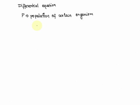 write-a-differential-equation-that-is-a-mathematical-model-of-the-situation-in-which-the-time-rate-of-change-in-the-population-of-a-certain-organism-is-proportional-to-the-product-of-the-cur-27675