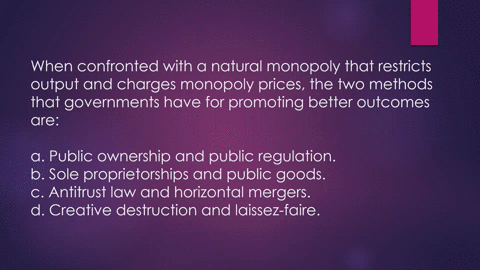 when-confronted-with-a-natural-monopoly-that-restricts-output-and-charges-monopoly-prices-the-two-2-45276