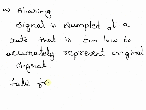 a-what-is-aliasing-and-when-does-it-occur-b-can-an-alias-frequency-occur-in-analog-signal-explain-your-answer-c-can-aliasing-be-prevented-if-so-give-one-example-of-how-43512
