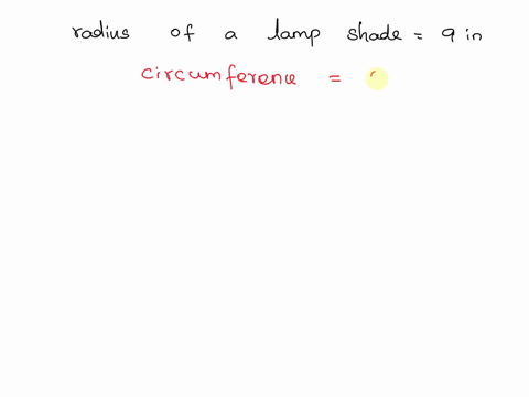 a-lamp-shade-has-a-radius-of-9-inches-what-is-its-circumference-44097
