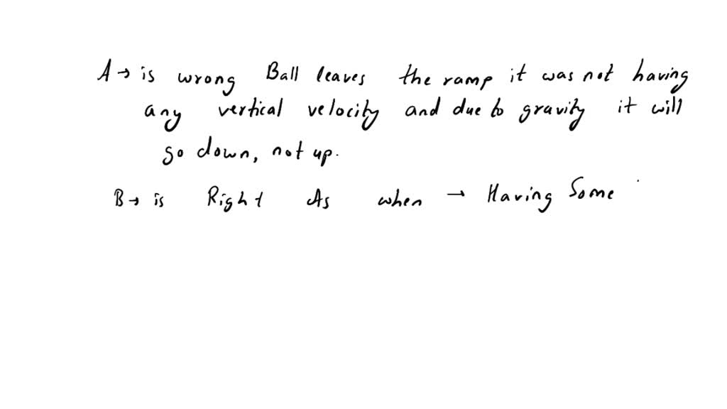 SOLVED '14. A ball rolls down a curved ramp as shown in the diagram