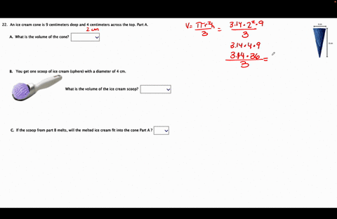 an-ice-cream-cone-centimeters-deep-and-centimeters-across-the-top_-part-what-the-volume-of-the-cone-you-get-one-scoop-of-ice-cream-sphere-with-diameter-of-what-is-the-volume-the-ice-cream-sc-85913