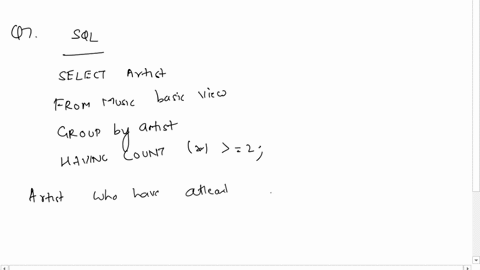 this-is-sql-can-someone-help-me-with-questions-7-and-8-i-attached-the-view-table-made-7-using-a-complex-query-and-the-newly-created-musicbasicview-find-the-artists-having-at-least-two-songs-77657