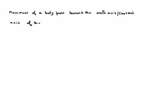 movement-of-a-body-part-toward-the-main-axis-of-the-body-is-called-64827