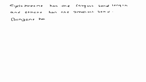 7_-in-which-of-the-following-are-carbon-carbon-bond-lengths-arranged-in-the-correct-order-longest-shortest-cyclohexane-benzene-ethene-b-cyclohexane-ethene-benzene-ethene-benzene-cyclohexane-31436