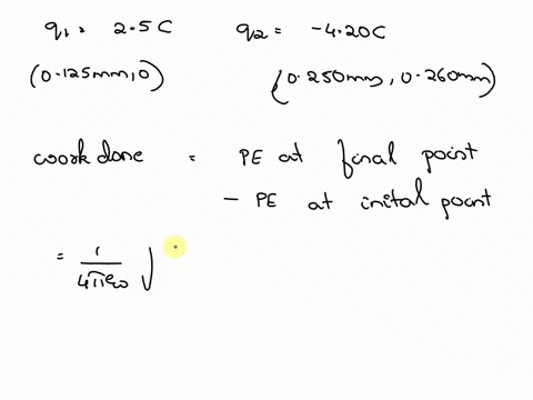 a-point-charge-with-charge-q1-250-c-is-held-stationary-at-the-origin-a-second-point-charge-with-charge-q2-420-c-moves-from-the-point-0125-mm-0-to-the-point-0250-mm-0260-mm-how-much-work-w-is-01638