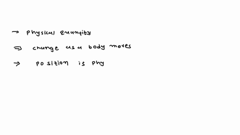 name-the-physical-quantity-that-essentially-changes-as-a-body-moves-55678