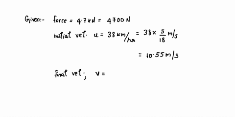 a-truck-is-accelerated-by-a-constant-force-of-47-kn-its-velocity-increases-from-38-kmhr-to-56-kmhr-in-a-time-of-93-s-calculate-the-mass-of-the-truck-in-si-units-43808