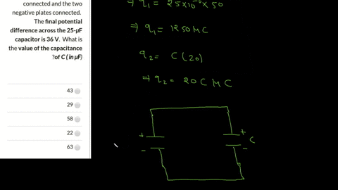 a-25-uf-capacitor-charged-to-50-v-and-a-capacitor-c-charged-to-20-v-are-connected-to-each-other-with-the-two-positive-plates-connected-and-the-two-negative-plates-connected-the-final-potenti-82734