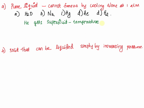 1-there-is-only-one-known-pure-substance-which-as-a-liquid-cannot-be-frozen-by-cooling-alone-at-1-atm-pressure-which-is-it-a-water-h2o-b-nitrogen-n2-c-mercury-hg-d-helium-he-e-hydrogen-h2-2-13882