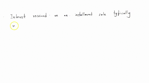 how-is-interest-received-on-an-installment-sale-typically-reported-on-an-individual-tax-return-on-schedule1-form-1040-as-other-income-on-schedule-b-in-the-same-manner-as-other-interest-as-a-gain-on-sc